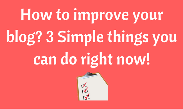 3 Simple things you can do to improve your blog right now!