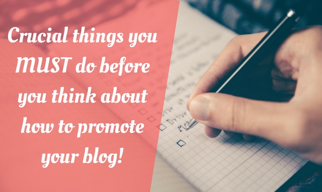 How to promote your blog? You must do these BEFORE you promote your blog