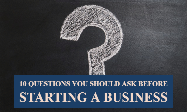 Questions About Starting A Business 10 Questions You Should Ask Before Starting A Business