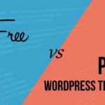 Free or Premium WordPress Themes: What Should Your Choice Be?
