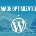 Image Optimization in WordPress – 6 Tips to Speed Up Your Site