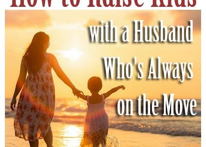 How to Raise Kids with a Husband Who's Always on the Move | Aha!NOW