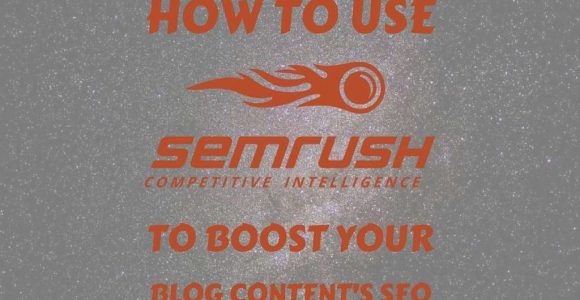 How to Use SEMrush to Boost Your Blog Content's SEO
