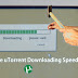 15 Tips To Increase uTorrent Downloading Speed (100% Working) | 8X SPEED 2017