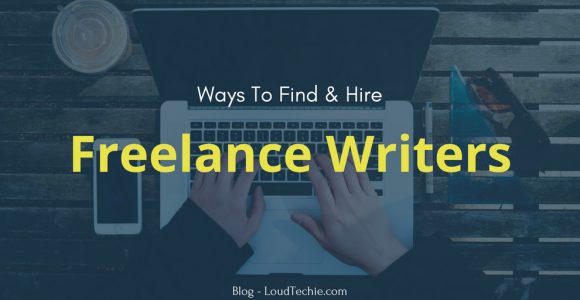 9 Best Ways To Find And Hire Quality Freelance Writers