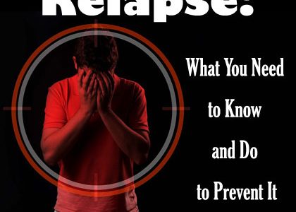 Relapse: What You Need to Know and Do to Prevent It