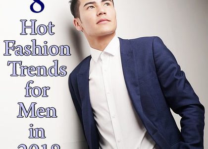 8 Hot Fashion Trends for Men in 2018