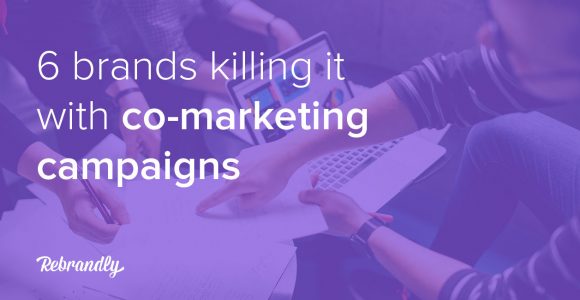 6 brands killing it with co-marketing campaigns | Rebrandly Blog