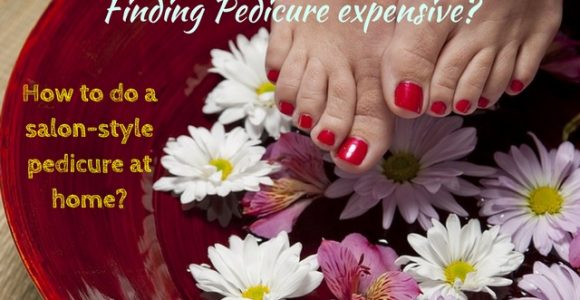 Finding Pedicure expensive? How to do a salon-style pedicure at home?
