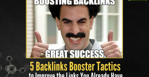 5 Backlinks Booster Tactics to Improve the Links You Already Have
