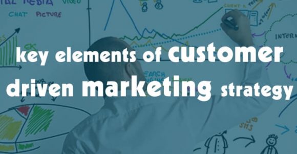 5 Key Elements for Customer-Driven Marketing Strategy