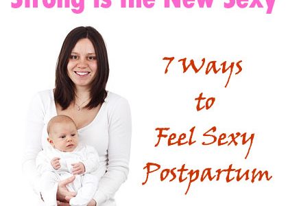 Strong is the New Sexy: 7 Ways to Feel Sexy Postpartum