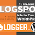 15 Reasons Why BlogSpot Is Far Better Than WordPress | WordPress vs. Blogger