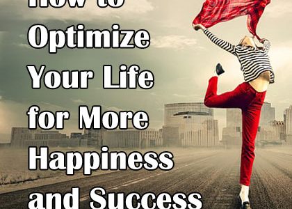 How to Optimize Your Life for More Happiness and Success