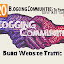 Best 20 Blogger Communities To Promote That’ll Generate Huge Traffic To Your Website