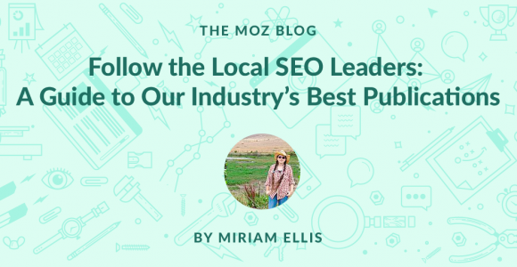 Follow the Local SEO Leaders: A Guide to Our Industry’s Best Publications