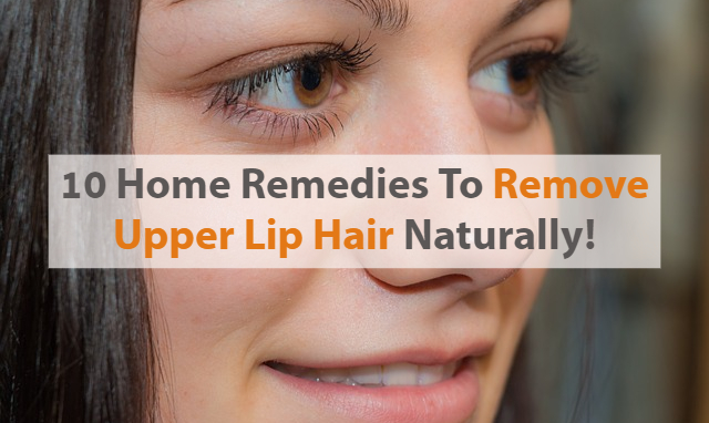 10 Home Remedies To Remove Upper Lip Hair Naturally Dosplash