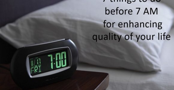 7 things to do before 7 AM for enhancing quality of your life | Invajy