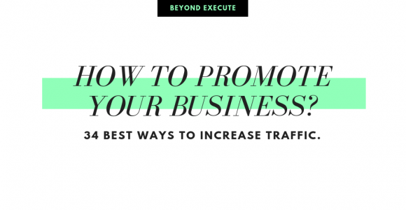 How to Promote Your Business? 34 Best Ways to Increase Traffic.