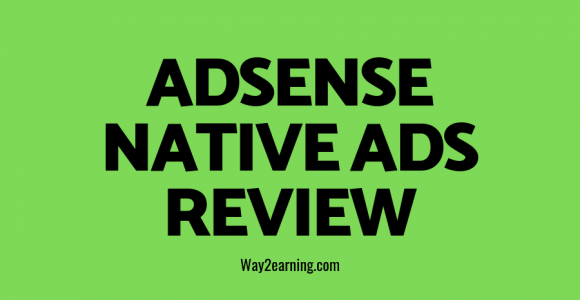 Google Adsense Native Ads Review 2019 : Amazing Guide