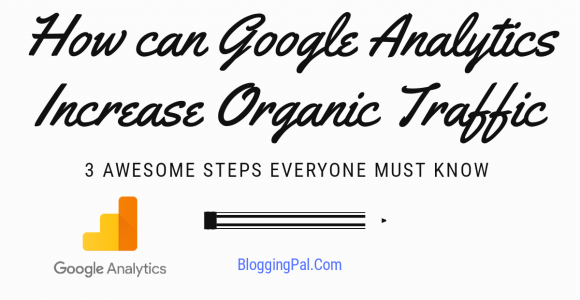 How can Google Analytics increase Organic Traffic [ In 3 Steps ]