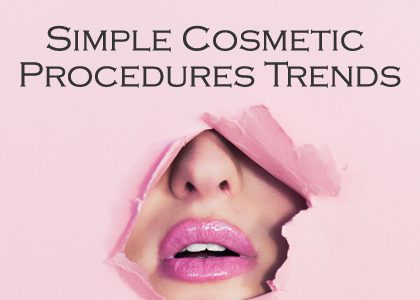 Look Younger Today: Simple Cosmetic Procedures Trends
