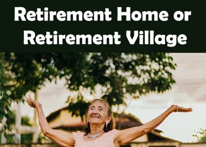 Which is Better: Retirement Home or Retirement Village