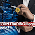 Is Bitcoin Trading Illegal in India? Check out Why it is?