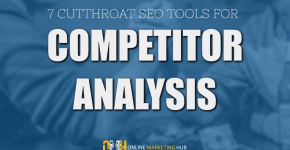 7 Cutthroat SEO Tools for Competitor Analysis