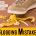 15 Most Serious Blogging Mistakes To Avoid | Fix Blogger Issues 2019