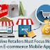 6 Reasons Why Online Retailers Focus on eCommerce Mobile Apps
