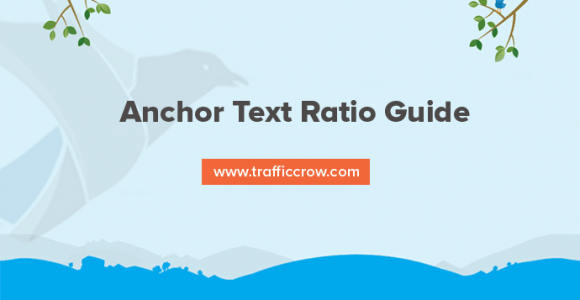 Anchor Text Ratio Guide: Don't Over Optimize & Hit By Google Penalties – Traffic Crow