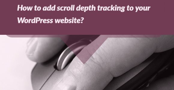 How to add scroll depth tracking to your WordPress website?