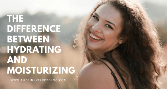 The Difference Between Hydrating and Moisturizing