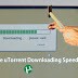 15 Ways To Increase Your Torrent Downloading Speed (100% Working) | 8X SPEED 2020