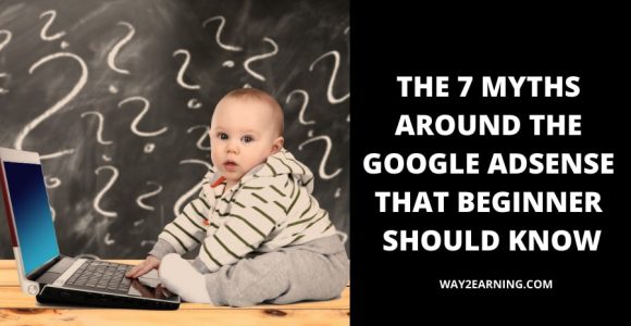 The 7 Myths Around The Google AdSense That One Should Know