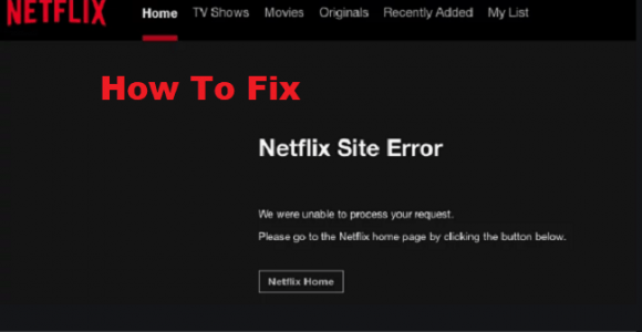 Fix Netflix Site Error- We Were Unable to Process Your Request