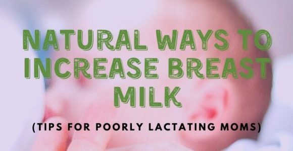 Natural ways to increase breast milk (tips for poorly lactating moms)