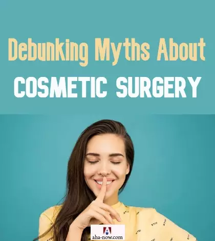 Debunking Myths About Cosmetic Surgery