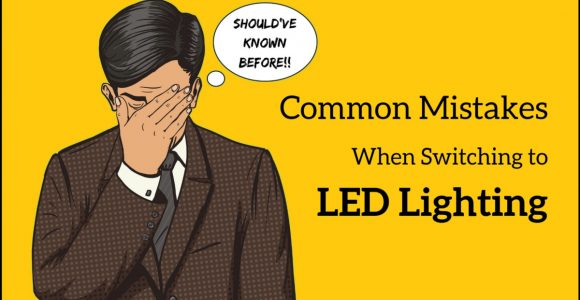 11 Mistakes to Avoid When Upgrading to LED Lighting