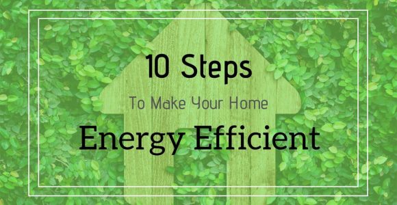 10 Steps to Make Your Home Energy Efficient