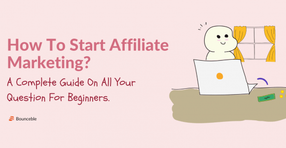 A Complete Guide To Start Affiliate Marketing For Beginners. | Bounceble