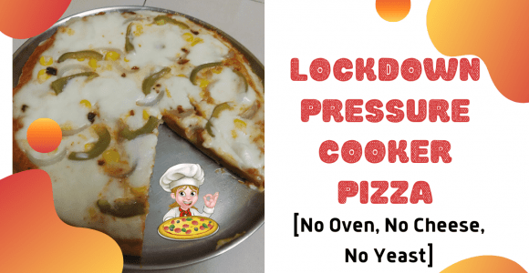 Lockdown Pressure Cooker Pizza [No Oven, No Cheese, No Yeast]