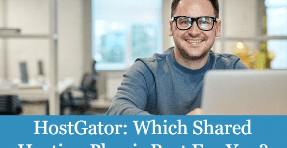 HostGator: Which Shared Hosting Plan is Best For You?