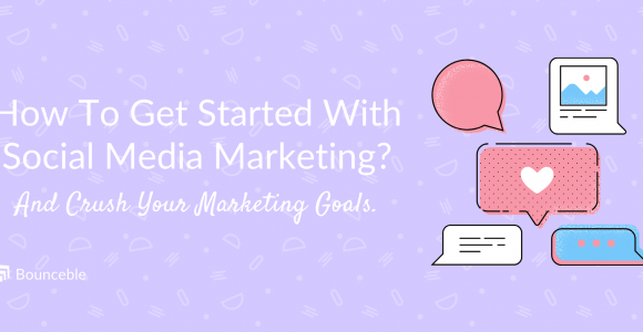 How To Start Social Media Marketing & Crush Your Goals? | Bounceble
