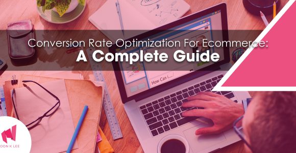 Conversion Rate Optimization For Ecommerce: A Complete Guide
