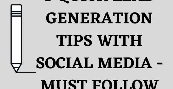 5 Quick Lead Generation Tips With Social Media: Must Follow » Techy Digi