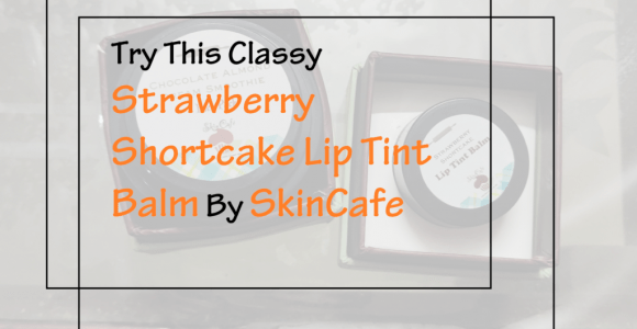 Classy Strawberry Shortcake Lip Tint Balm By SkinCafe – Review