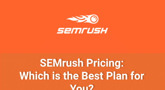 SEMrush Pricing: Which is the Best Plan for You?