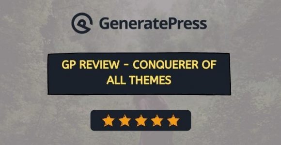GeneratePress Review: Is It The Conqueror of All WP Themes? [2021]